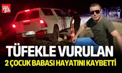 Tüfekle vurulan 2 çocuk babası hayatını kaybetti