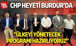 CHP Heyeti Burdur'da: "Ülkeyi Yönetecek Programı Hazırlıyoruz"