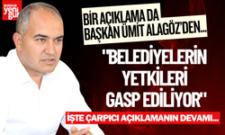Başkan Ümit Alagöz: "Belediyelerin Yetkileri Gasp Ediliyor"
