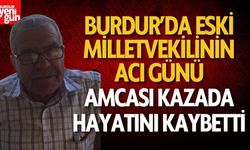 Burdur'da Eski Milletvekilinin Acı Günü