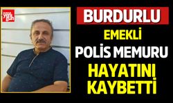 Burdurlu Emekli Polis Hayatını Kaybetti