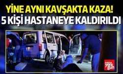 Yine Aynı Kavşakta Kaza! 5 Kişi Hastaneye Kaldırıldı