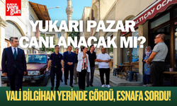 Vali Bilgihan’dan Yukarı Pazar ve Ulu Cami Bölgesine Ziyaret