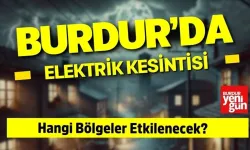 Burdur’da 11 Haziran'da Elektrik Kesintisi! İşte Saat Saat Etkilenecek Bölgeler