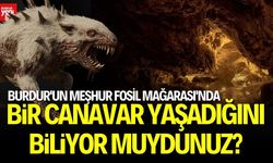 Burdur'un Meşhur Fosil Mağarası'nın Bir Canavarı Olduğunu Biliyor muydunuz?