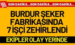 Burdur’da Şeker Fabrikasında 7 İşçi Zehirlendi