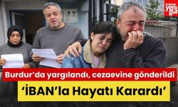 Burdur'da Yargılandı Cezaevine Gönderildi! ‘IBAN’la Hayatı Karardı’