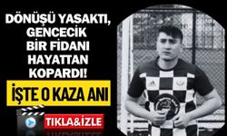 Dönüşü Yasaktı, Gencecik Bir Fidanı Hayattan Kopardı! İşte O Kaza Anı