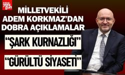 Milletvekili Adem Korkmaz'dan Dobra Açıklamalar!