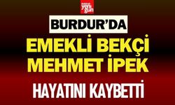 Emekli Bekçi Mehmet İpek Hayatını Kaybetti