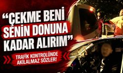 "Çekme beni senin donuna kadar alırım"