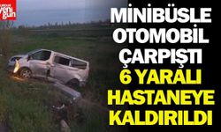 Minibüsle Otomobil Çarpıştı: 6 Yaralı