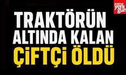 Traktörün Altında Kalan Çiftçi Öldü