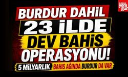 Burdur Dahil 23 İlde Dev Bahis Operasyonu!