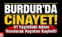 Burdur'da Cinayet! 41 Yaşındaki Adam Vurularak Hayatını Kaybetti