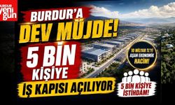 Burdur'a Dev Müjde! 5 Bin Kişiye İş Kapısı Açılıyor