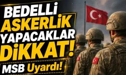 MSB Uyardı!; Bedelli Askerlik Yapacaklar Dikkat!
