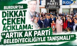 Burdur’da Dikkat Çeken Açıklama: “Artık AK Parti Belediyeciliğiyle Tanışmalı”