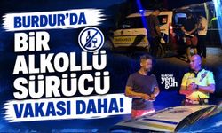 BURDUR'DA BİR ALKOLLÜ SÜRÜCÜ VAKASI DAHA!