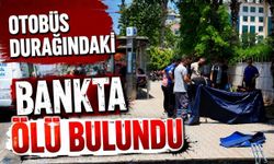 Otobüs durağındaki bankta ölü bulundu