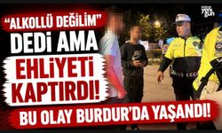 BURDUR'DA "ALKOLLÜ DEĞİLİM"DEDİ AMA EHLİYETİ KAPTIRDI!