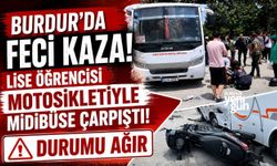 BURDUR'DA FECİ KAZA: LİSE ÖĞRENCİSİ MOTOSİKLETİYLE MİDİBÜSE ÇARPIŞTI, DURUMU AĞIR