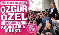 Özgür Özel, Bucak'ta Kadınlarla Buluştu!