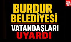 Burdur Belediyesi Vatandaşları Uyardı