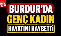 Burdur'da Genç Kadın Hayatını Kaybetti