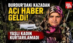 Burdur'daki Kazadan Acı Haber Geldi! Yaşlı Kadın Kurtarılamadı