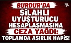 BURDUR'DA SİLAHLI UYUŞTURUCU HESAPLAŞMASINA CEZA YAĞDI