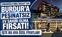 ÇOBANOĞLU MBG İNŞAAT’TAN BURDUR’A PEŞİNATSIZ EV SAHİBİ OLMA FIRSATI