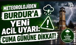 METEOROLOJİDEN BURDUR'A YENİ ACİL UYARI: CUMA GÜNÜNE DİKKAT!