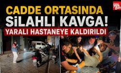 Cadde Ortasında Silahlı Kavga! Yaralı Hastaneye Kaldırıldı