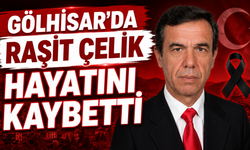 GÖLHİSAR'DRAŞİT ÇELİK HAYATINI KAYBETTİ