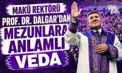 MAKÜ REKTÖRÜ PROF. DR. DALGAR'DAN MEZUNLARA ANLAMLI VEDA