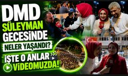 DMD SÜLEYMAN GECESİNDE NELER YAŞANDI?