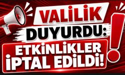 VALİLİK DUYURDU: ETKİNLİKLER İPTAL EDİLDİ!