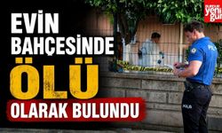 Evin Bahçesinde Ölü Olarak Bulundu