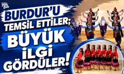BURDUR'U TEMSİL ETTİLER; BÜYÜK İLGİ GÖRDÜLER!