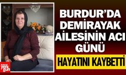 Burdur’da Demirayak Ailesinin Acı Günü: Fedan Demirayak Hayatını Kaybetti