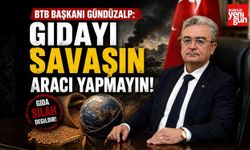 BTB Başkanı Gündüzalp: "Gıdayı Savaşın Aracı Yapmayın!"