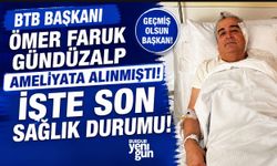 BTB Başkanı Ömer Faruk Gündüzalp Ameliyata Alınmıştı! İşte Son Sağlık Durumu