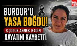 Burdur'u Yasa Boğdu! 3 Çocuk Annesi Kadın Hayatını Kaybetti