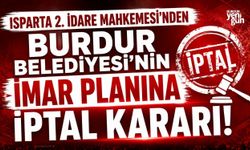 Isparta 2. İdare Mahkemesi'nden Burdur Belediyesi'nin İmar Planına İptal Kararı!