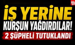İş Yerine Kurşun Yağdırdılar! 2 Şüpheli Tutuklandı