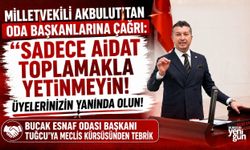 Milletvekili Akbulut: "Sadece Aidat Toplamakla Yetinmeyin!Üyelerinizin Yanında Olun!"