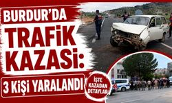 BURDUR'DA TRAFİK KAZASI: 3 KİŞİ YARALANDI