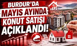 BURDUR'DA MAYIS AYINDA KONUT SATIŞI AÇIKLANDI!