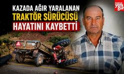 Kazada Ağır Yaralanan Traktör Sürücüsü Hayatını Kaybetti